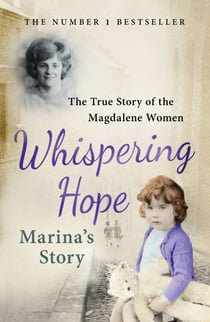 Whispering Hope - Marina's Story - The True Story of the Magdalene Women