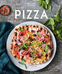 Williams Sonoma Pizza - 60+ Delicious Recipes for Anytime