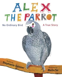 Alex the Parrot: No Ordinary Bird - A True Story