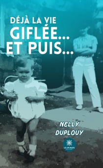 Déjà la vie giflée… Et puis…