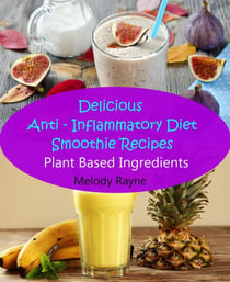 Delicious Anti – Inflammatory Diet Smoothie Recipes - Plant Based Ingredients - Anti - Inflammatory Smoothie Recipes, #1