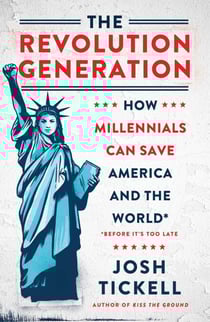 The Revolution Generation - How Millennials Can Save America and the World (Before It's Too Late)