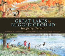 Great Lakes & Rugged Ground - Imagining Ontario