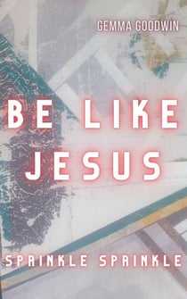 Be Like Jesus: Sprinkle Sprinkle