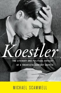 Koestler - The Literary and Political Odyssey of a Twentieth-Century Skeptic