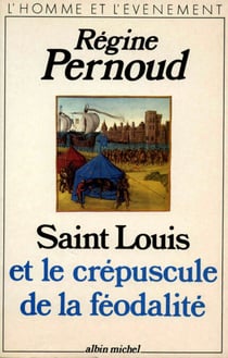Saint Louis et le crépuscule de la féodalité
