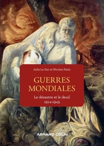 Les guerres mondiales - Le désastre et le deuil 1914-1945