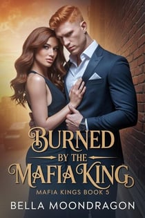 Burned by the Mafia King - Mafia Kings, #5