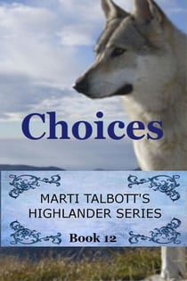 Choices - Marti Talbott's Highlander Series, #12