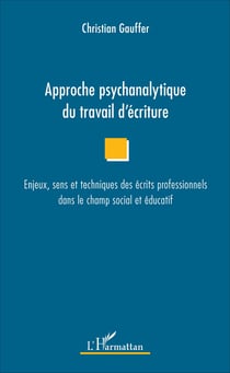 Approche psychanalytique du travail d'écriture - Enjeux, sens et techniques des écrits professionnels dans le champ social et éducatif