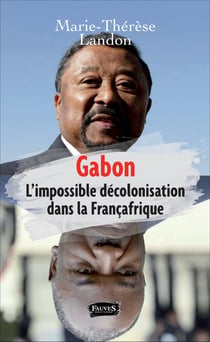 GABON - L'impossible décolonisation dans la françafrique