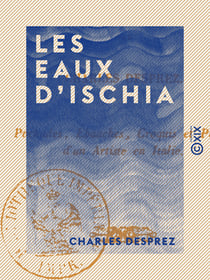 Les Eaux d'Ischia - Pochades, ébauches, croquis et pastels d'un artiste en Italie