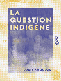 La Question indigène - À la Commission du Sénat