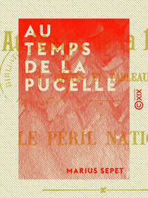 Au temps de la Pucelle - Le péril national