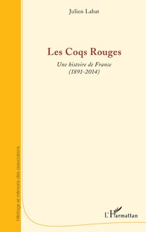 Les Coqs Rouges - Une histoire de France (1891-2014) - (1891-2014)