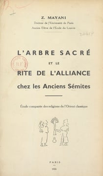 L'arbre sacré et le rite de l'alliance chez les anciens Sémites - Étude comparée des religions de l'Orient classique