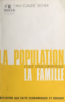 La population, étude démographique, la famille - Initiation aux faits économiques et sociaux