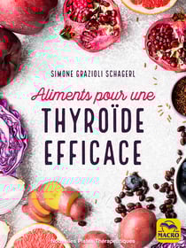 Aliments pour une thyroïde efficace - Comment une alimentation correcte peut remédier aux dysfonctionnements de la glande thyroïde
