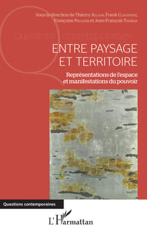 Entre paysage et territoire - Représentations de l'espace et manifestations du pouvoir