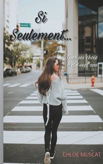 Si seulement... - Oser ses choix à dix-sept ans