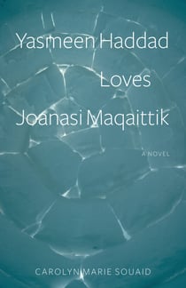 Yasmeen Haddad Loves Joanasi Maqaittik - A Novel