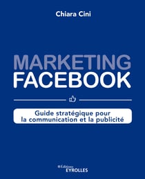 Marketing Facebook - Guide stratégique pour la communication et la publicité