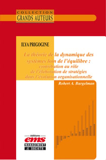 Ilya Prigogine - La théorie de la dynamique des systèmes loin de l’équilibre - Contribution au rôle de l’élaboration de stratégies dans l’évolution organisationnelle