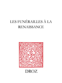 Les Funérailles à la Renaissance - XIIe colloque international de la Société française d'étude du Seizième Siècle, Bar-le-Duc, 2-5 décembre 1999