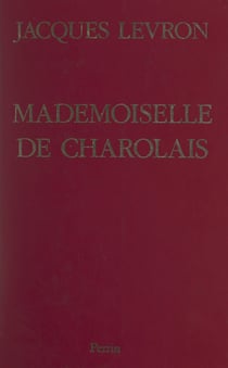 Mademoiselle de Charolais - La scandaleuse petite-fille de Louis XIV