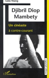 DJIBRIL DIOP MAMBETY - Un cinéaste à contre-courant
