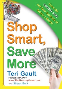 Shop Smart, Save More - Learn The Grocery Game and Save Hundreds of Dollars a Month