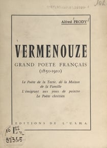 Vermenouze, grand poète français, 1850-1910 - Le poète de la terre, de la maison, de la famille, l'émigrant aux yeux de peintre, le poète chrétien. Conférence prononcée le 12 février 1960 sous les auspices de la Société de la Haute-Auvergne