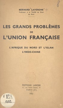 Les grands problèmes de l'union française - L'Afrique du Nord et l'islam, l'Indo-Chine