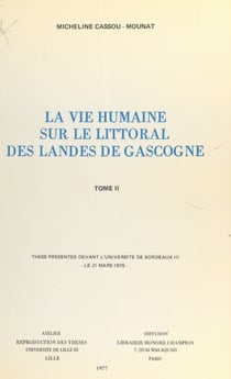 La vie humaine sur le littoral des Landes de Gascogne (2) - Thèse présentée devant l'Université de Bordeaux III, le 21 mars 1975