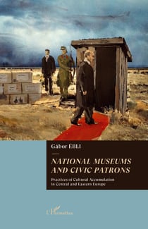 National museums and civic patrons - Practices of cultural accumulation in Central and Eastern Europe