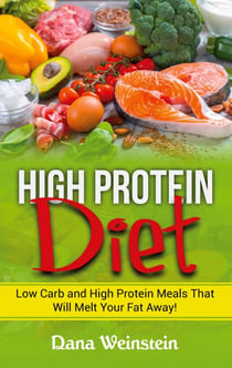 High Protein Diet - Low Carb and High Protein Meals That Will Melt Your Fat Away!
