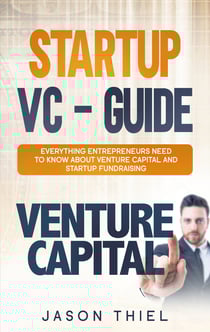 Startup VC - Guide - Everything Entrepreneurs Need to Know about Venture Capital and Startup Fundraising