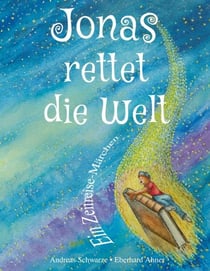 Jonas rettet die Welt - Ein Zeitreise-Märchen