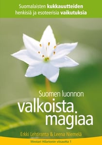 Suomen luonnon valkoista magiaa - Suomalaisten kukkauutteiden henkisiä ja esoteerisia vaikutuksia