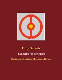 Kundalini for Beginners - Meditations, Contexts, Methods and Effects