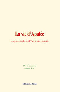 La vie d’Apulée - Un philosophe de l’Afrique romaine