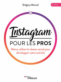 Instagram pour les pros - Mieux utiliser le réseau social pour développer votre activité