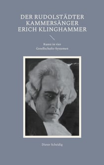 Der Rudolstädter Kammersänger Erich Klinghammer - Kunst in vier Systemen