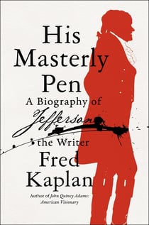 His Masterly Pen - A Biography of Jefferson the Writer