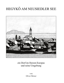 Hegykö am Neusiedler See - ein Dorf im Herzen Europas und seine Umgebung
