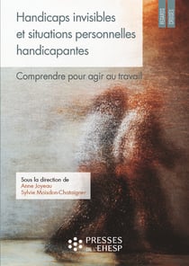 Handicaps invisibles et situations personnelles handicapantes - Comprendre pour agir au travail