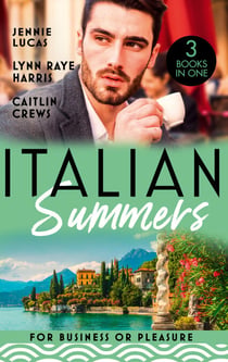 Italian Summers: For Business Or Pleasure - The Consequences of That Night (At His Service) / Unnoticed and Untouched / At the Count's Bidding