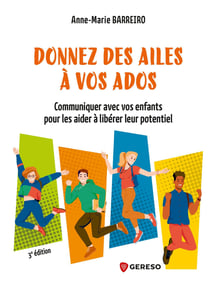 Donnez des ailes à vos ados - Communiquer avec vos enfants pour les aider à libérer leur potentiel