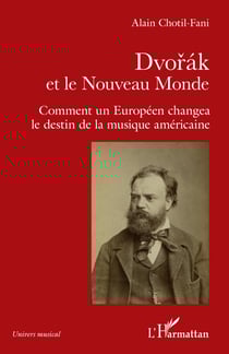 Dvorak et le Nouveau Monde - Comment un Européen changea le destin de la musique américaine