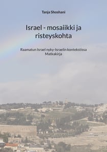 Israel - mosaiikki ja risteyskohta - Raamatun Israel nyky-Israelin kontekstissa, aikamatkakirja